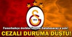 Fenerbahçe derbisi öncesi Galatasaray\'a şok!