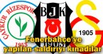 Fenerbahçe\'ye yapılan saldırıyı kınadılar