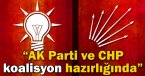 \'AK Parti ve CHP koalisyon hazırlığında\'