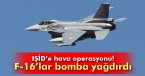 F16\'lar, IŞİD mevzilerini bombaladı