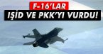 F-16\'lar hem IŞİD\'i hem de PKK\'yı vurdu!