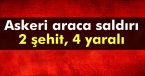 Diyarbakır’da askeri araca saldırı: 2 şehit, 4 yaralı