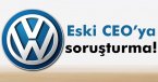 Volkswagen\'in eski CEO\'suna soruşturma