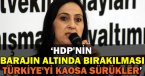 \'HDP\'nin barajın altında bırakılması Türkiye\'yi kaosa sürükler\'