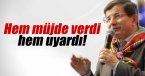 Başbakan Davutoğlu, hem müjde verdi hem uyardı!