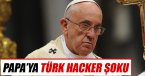 Türk hacker ‘soykırım’ diyen Papa\'ya cezayı verdi