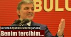 Abdullah Gül: \'Benim tercihim...\'
