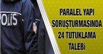 Paralel Yapı\'dan 24 şüpheliye Tutuklama Talebi