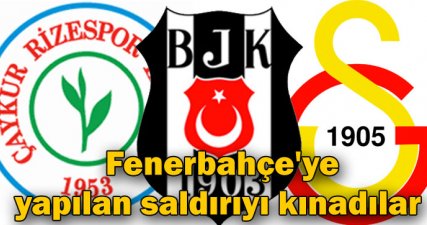 Fenerbahçe'ye yapılan saldırıyı kınadılar