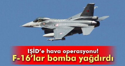 F16'lar, IŞİD mevzilerini bombaladı