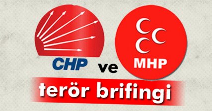 CHP ve MHP'ye terör brifingi
