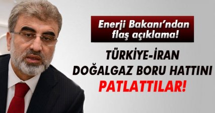 Taner Yıldız: ' Türkiye-İran Doğalgaz Boru Hattı'nı sabotaj düzenleyerek patlattılar'