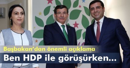 Davutoğlu: Ben HDP ile görüşürken...