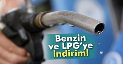 Benzin ve LPG'ye indirim