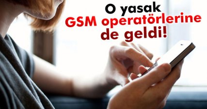 GSM operatörlerine de SMS yasağı