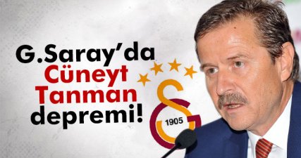Galatasaray'da Cüneyt Tanman depremi