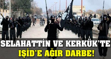 Selahattin ve Kerkük'te IŞİD'e ağır darbe!