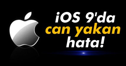 iOS 9'da can yakan hata!