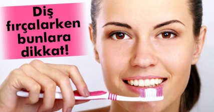 Diş fırçalarken yapılan yanlışlara dikkat