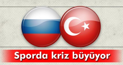 Sporda Türkiye-Rusya krizi büyüyor