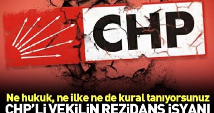 CHP'li vekilin rezidans isyanı