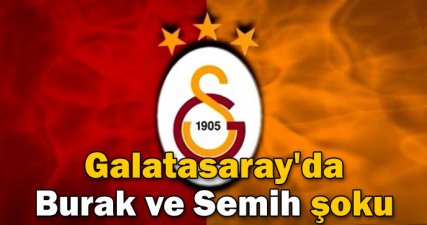 Galatasaray'da Burak ve Semih şoku