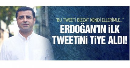 Demirtaş, Erdoğan'ın ilk tweetini böyle tiye aldı!