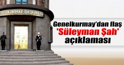 Genelkurmay’dan flaş 'Süleyman Şah' açıklaması