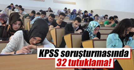 KPSS soruşturmasında 32 kişi tutuklandı