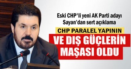 Sayan: 'CHP, paralel yapının ve dış güçlerin maşası oldu'