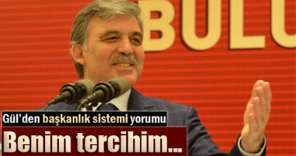 Abdullah Gül: 'Benim tercihim...'