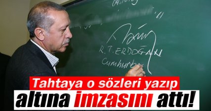 Erdoğan, tahtaya o sözleri yazıp altına imzasını attı!