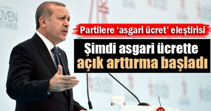 Erdoğan: ‘Şimdi asgari ücrette açık arttırma başladı’