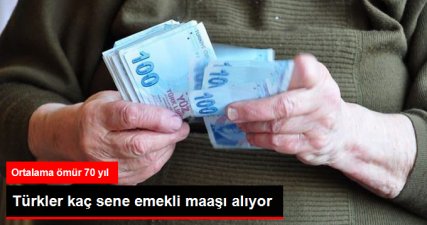 Türkler Kaç Sene Emekli Maaşı Alıyor?